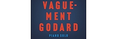 vaguement-godard,oliva,@, - Stephan Oliva rend hommage à Godard avec son piano
