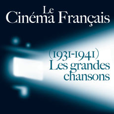 Le Cinéma Français : Les grandes chansons (1931-1941)