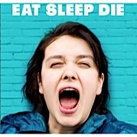 Eat Sleep Die