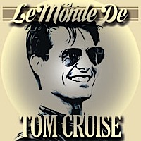 Le monde de Tom Cruise