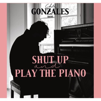 Shut Up And Play The Piano