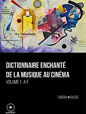 Dictionnaire enchanté de la musique au cinéma: Volume 1 ― A-F