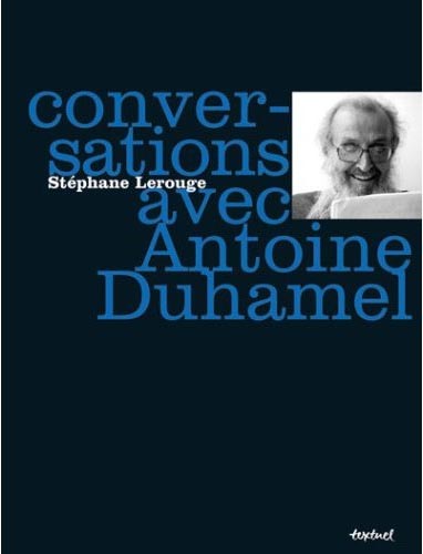 CONVERSATIONS AVEC ANTOINE DUHAMEL