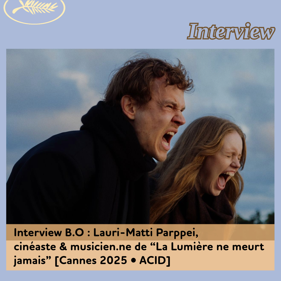 ,@,a-light-that-never-goes-out2025050317,Cannes 2025, - Interview B.O : Lauri-Matti Parppei, cinéaste & musicien.ne finlandais de “La Lumière ne meurt jamais”