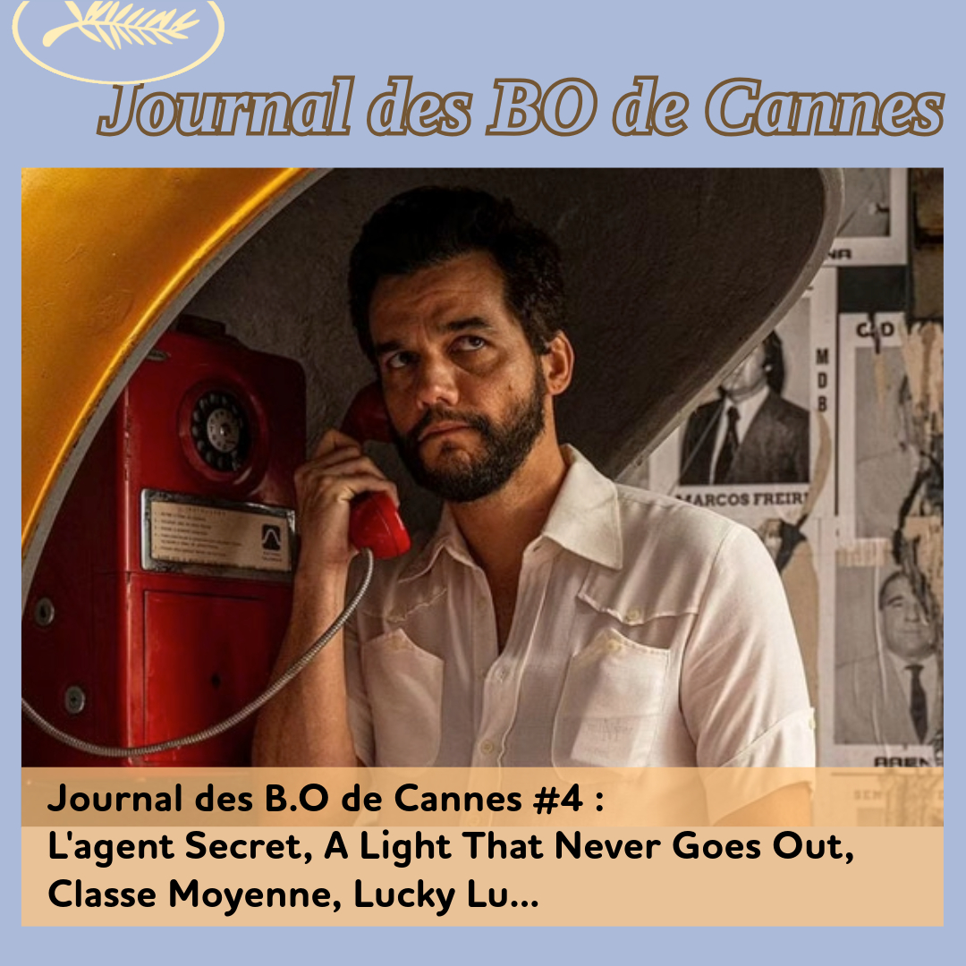 ,@,Cannes 2025,agent-secret2025041002,a-light-that-never-goes-out2025050317,alpha2025041019,classe-moyenne2025022301,venue-de-lavenir2025041020,laurent-dans-vent2025050317,lucky-lu2025051022,danse-des-renards2025042502,vie-apres-siham2025050315,once-upon-a-time-in-gaza2025041715, - Journal des B.O de Cannes #4 : L'agent Secret, A Light That Never Goes Out, Classe Moyenne, Lucky Lu...