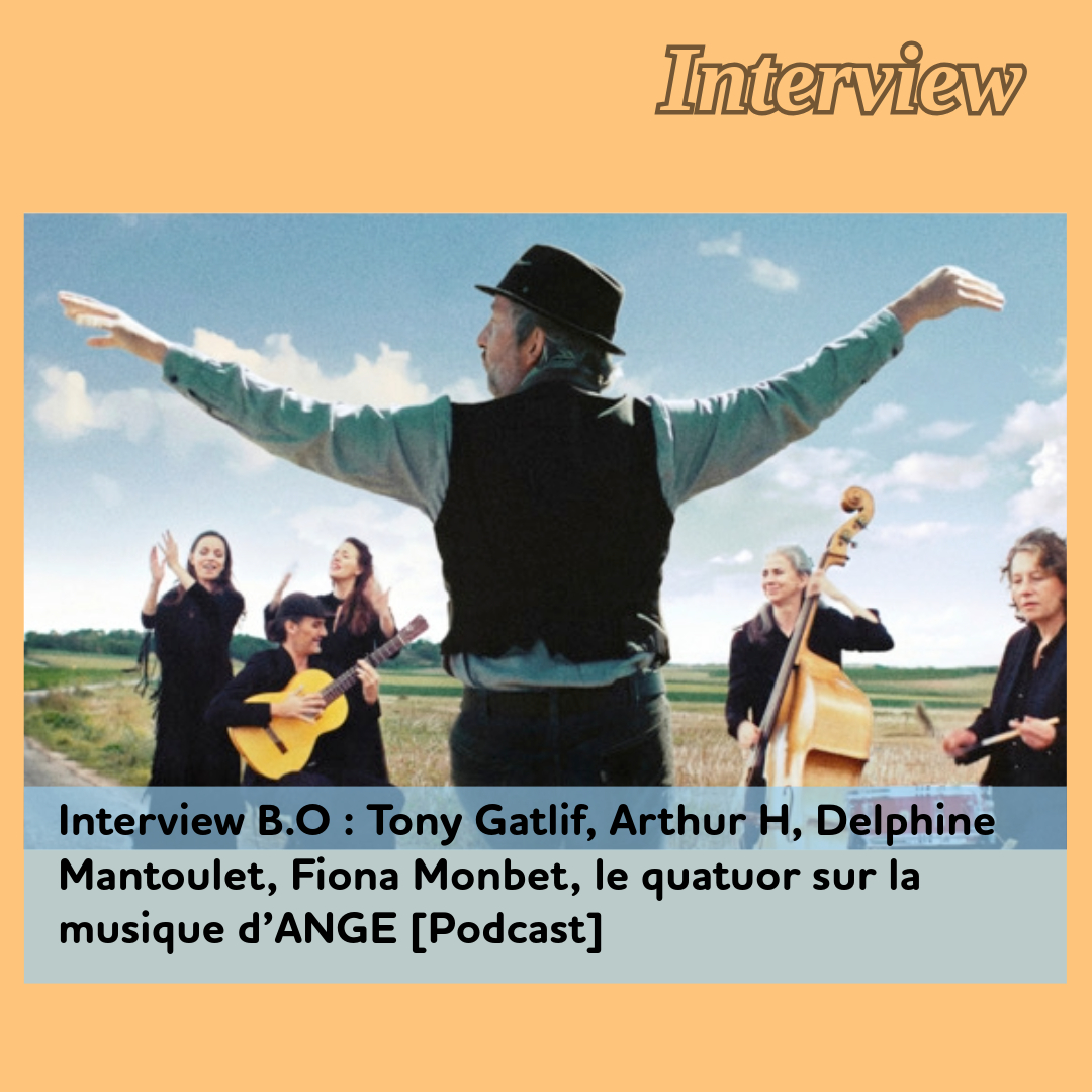 ,@,ange2025050823,gatlif,mantoulet,Cannes 2025,arthur-h2025062416, - Interview B.O : Tony Gatlif, Arthur H, Delphine Mantoulet, Fiona Monbet, le quatuor sur la musique d’ANGE [Podcast]
