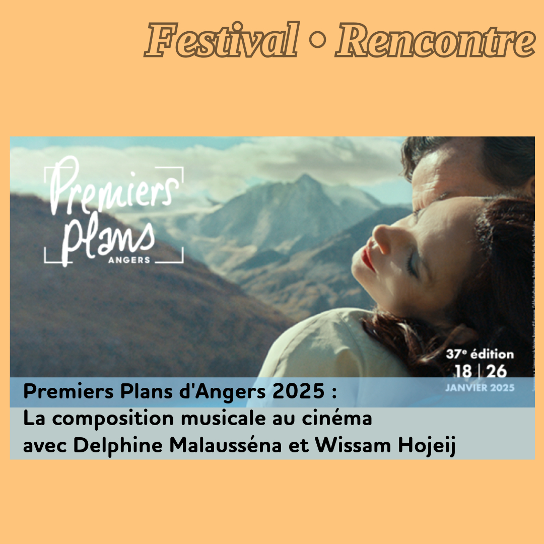 ,@,sacem,atelier-angers,malaussena,hojeij,benoit_basirico, - Premiers Plans d'Angers 2025 : La composition musicale au cinéma avec Delphine Malausséna et Wissam Hojeij