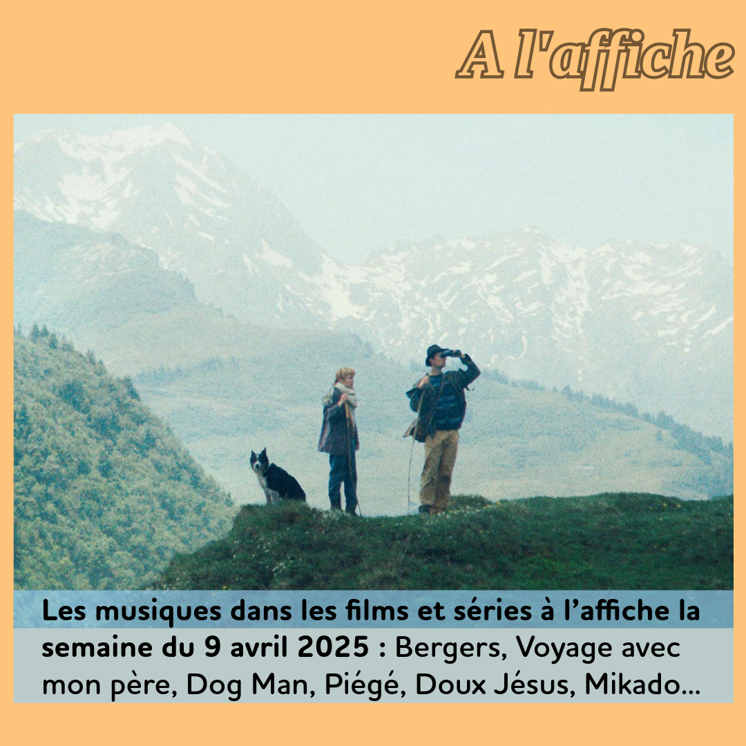 ,@,a-la-lueur-de-la-chandelle2025021318,amateur2024112700,bergers2025021318,black-mirror5,chronique-arctique2025033117,doctor-who2025030118,dog-man2025013100,doux-jesus2025021318,face-a-face2022031018,friends-and-neighbors2024112515,g202025033118,gardener2025033117,ghosts2025011913,girl-with-the-needle2024041502,guerres-de-christine-s2025022712,handmaids-tale,her-story2024121411,last-of-us2021121014,mikado2024120614,moon-panda2025021317,moonrise2025033116,mysteres-au-paradis2025033117,piege2025021413,rebelle-les-aventures-de-la-jeune-george-sand2024122521,school-spirits2023021211,sebastian2025012723,tout-le-monde-ment2022082412,treasure2024062712,village-next-to-paradise2024051101,zion2025011913, - Les musiques dans les films et séries à l’affiche la semaine du 9 avril 2025 : Bergers, Voyage avec mon père, Dog Man, Piégé, Doux Jésus, Mikado...