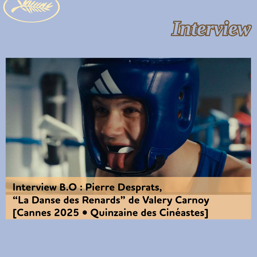 ,@,danse-des-renards2025042502,desprats,Cannes 2025, - Interview B.O : Pierre Desprats, “La Danse des Renards” de Valery Carnoy