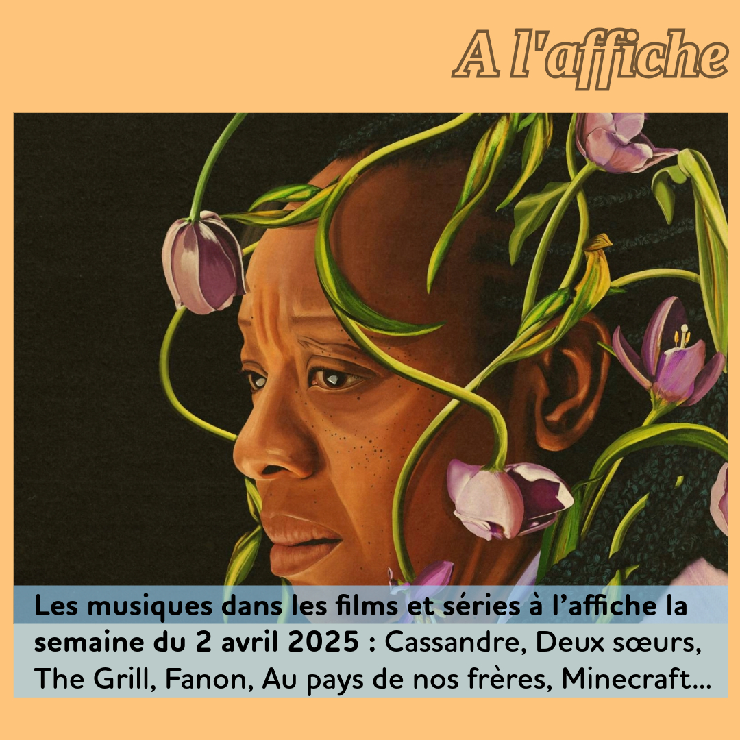 ,@,37secondes2025021314,au-pays-de-nos-freres2024071812,bondsman2025031512,cassandre2024021015,ce-n-est-qu-un-au-revoir2024050416,clean2025011913,cocina2024022002,deux-sœurs2025011301,devil-may-cry2025021912,fanon2025022220,fin-de-lage-de-fer2025022222,flashback2025031601,how-to-sell-drugs-online,hyacinthe2025022221,jeunesse-tourments2025022222,lads2025022222,marseillaise-des-ivrognes2025022222,minecraft2024011201,natacha2025022221,one-of-them-days2025011911,ozi-voix-foret2024081616,pulse2025022312,routard2025020218,songe2025022222,tout-le-monde-ment2022082412,voyage-danton2025022222,wet-monday2025022222, - Les musiques dans les films et séries à l’affiche la semaine du 2 avril 2025 : Cassandre, Deux sœurs, The Grill, Fanon, Au pays de nos frères, Minecraft...