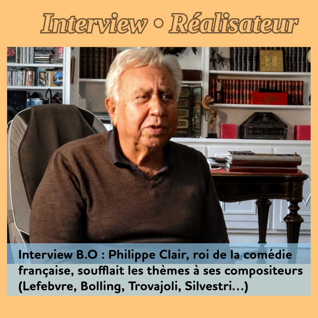 ,clair-philippe,par-ou-tes-rentre-on-ta-pas-vu-sortir2025042910,plus-beau-que-moi-tu-meurs2025042910,tais-toi-quand-tu-parles, - Interview B.O : Philippe Clair, le roi de la comédie française, soufflait les thèmes à ses compositeurs (Raymond Lefebvre, Claude Bolling, Armando Trovajoli, Alan Silvestri…)
