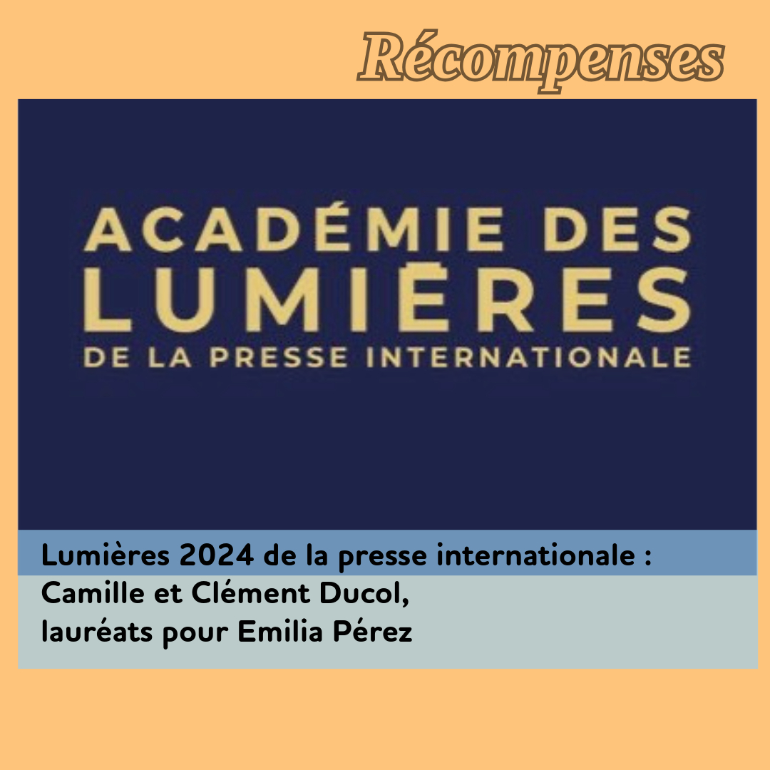 ,@,ducol,camille,emilia-perez2022012519, - Lumières 2024 de la presse internationale : Camille et Clément Ducol, lauréats pour Emilia Pérez