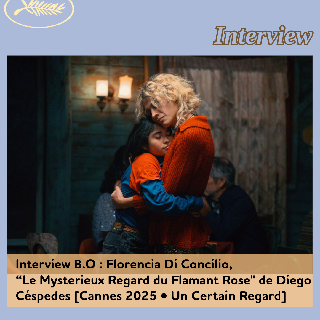 ,@,mysterieux-regard-du-flamant-rose2025031001,Cannes 2025,Compositrices,di-concilio, - Interview B.O : Florencia Di Concilio, “Le Mysterieux Regard du Flamant Rose