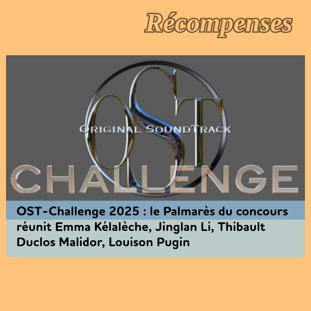 ,@,original-soundtrack-challenge,kelaleche2023032020, - OST-Challenge 2025 : le Palmarès du concours réunit Emma Kélalèche, Jinglan Li, Thibault Duclos Malidor, Louison Pugin