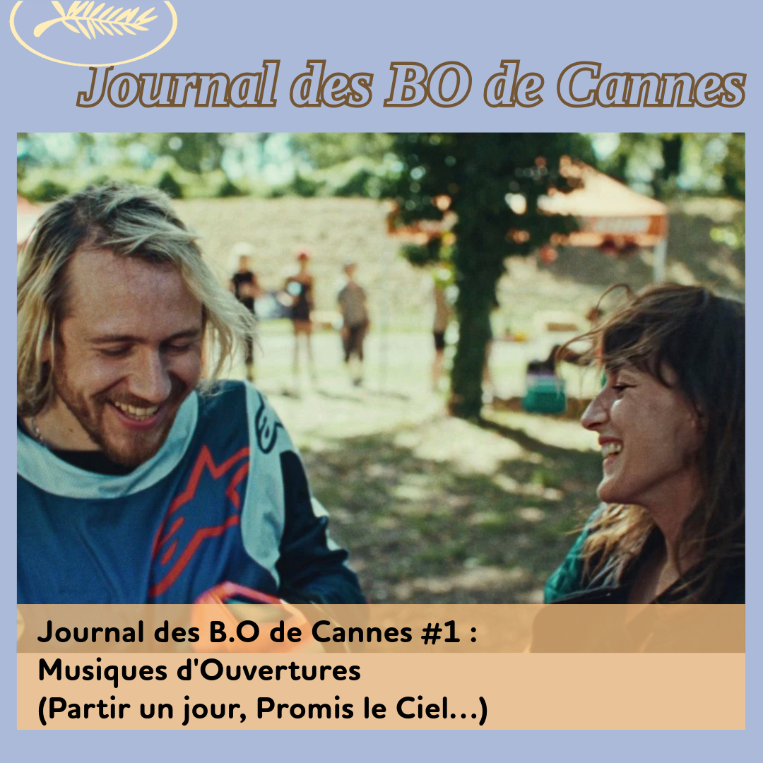 ,@,partir-un-jour2025041020,promis-ciel2025041022,Cannes 2025,enzo2025042512,aventura2025050317, - Journal des B.O de Cannes #1 : Musiques d'Ouvertures (Partir un jour, Promis le Ciel…)