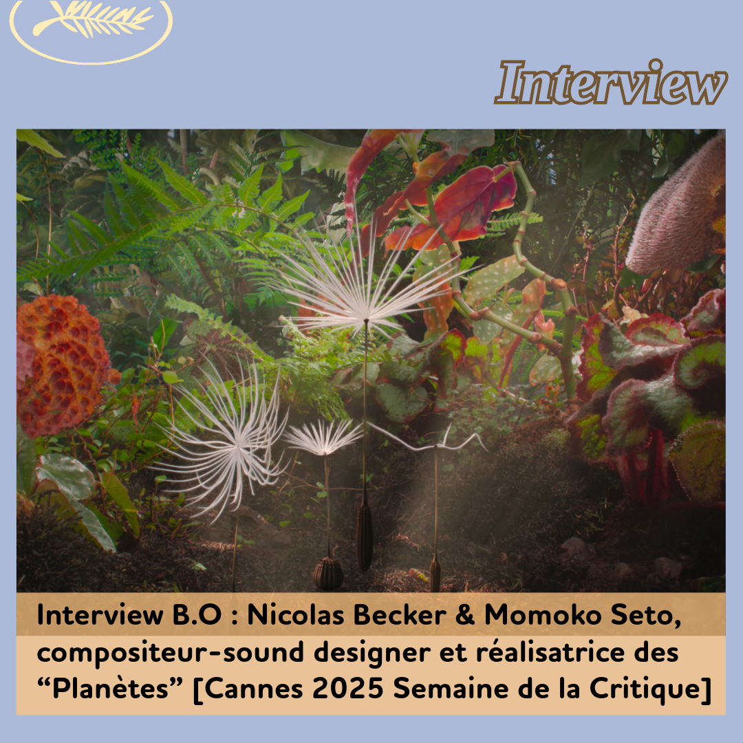 ,@,Cannes 2025,planetes2025042512,becker, - Interview B.O : Nicolas Becker & Momoko Seto, le compositeur/sound designer et la réalisatrice des “Planètes”.