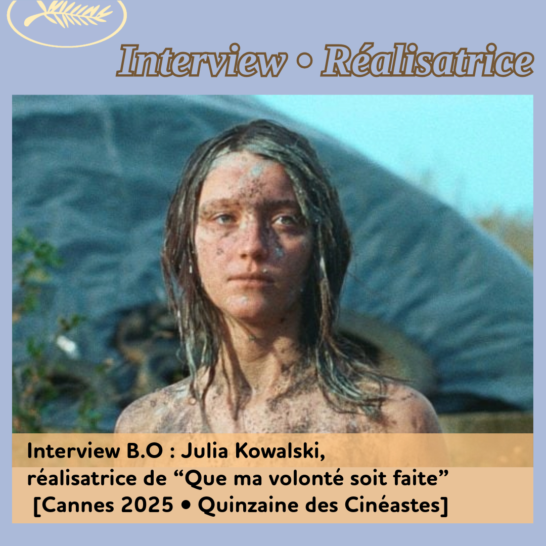 ,@,que-ma-volonte-soit-faite2025050317,Cannes 2025, - Interview B.O : Julia Kowalski, réalisatrice de “Que ma volonté soit faite”, évoque la musique de son frère Daniel Kowalski