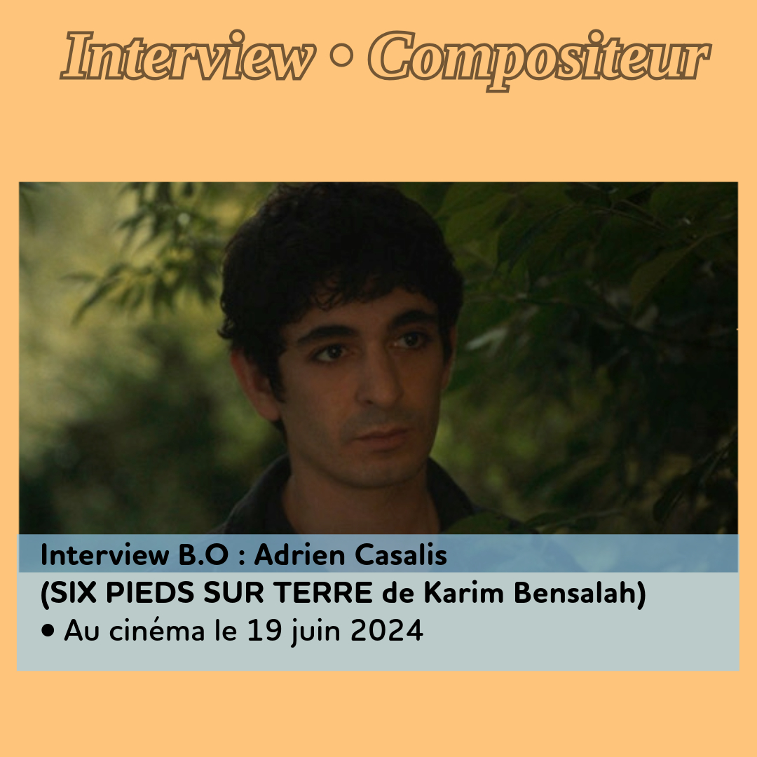 ,@,casalis,six-pieds-sur-terre2024031020, - Interview B.O : Adrien Casalis (SIX PIEDS SUR TERRE de Karim Bensalah)