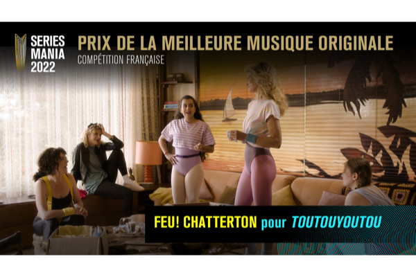 ,@,seriesmania,doumic,toutouyoutou2022032615, - Séries Mania 2022 : Le prix de la Meilleure musique originale est remis à Feu! Chatterton